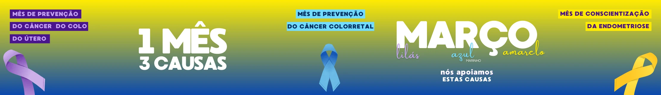 Campanha Março Lilas, Azul Marinho e Amarelo. Mês de Prevenção do Câncer do Colo do Útero, do Câncer Colorretal e de Conscientização da Endometriose.